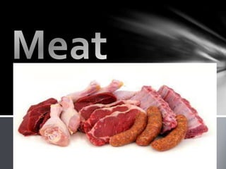 MEAT - is the edible
portion of mammals.
It contains muscle, fat,
bone connective tissue
and water.
- The major meat
produ...