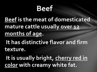 Cattle is the collective name for
all domesticated oxen.
 
