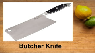 Butcher Knife
 
