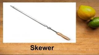 Skewer
 