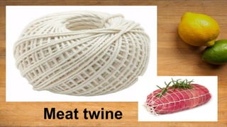 Meat twine
 