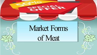 Market Forms
of Meat
 