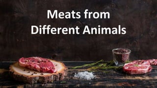 Meats from
Different Animals
 
