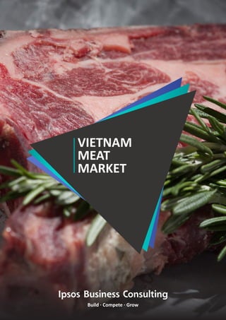 Ipsos Business Consulting
Build · Compete · Grow
VIETNAM
MEAT
MARKET
 