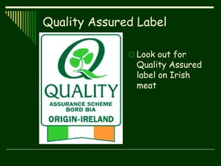 Quality Assured Label
 Look out for
Quality Assured
label on Irish
meat
 