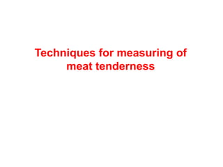 Techniques for measuring of
meat tenderness
 