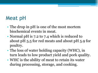 PSE and DFD Meat
• PSE: Pale, Soft, Exudative
• DFD: Dark, Firm, and Dry
• A low meat ph is often associated with low WHC
...
