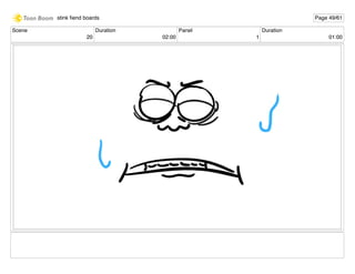 Scene
20
Duration
02:00
Panel
1
Duration
01:00
stink ﬁend boards Page 49/61
 