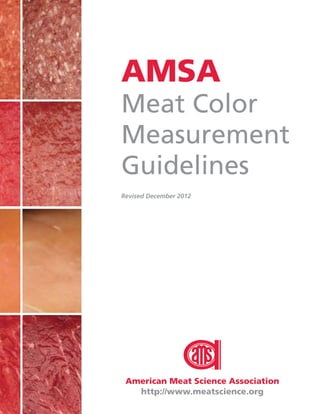 AMSA
Meat Color
Measurement
Guidelines
Revised December 2012
American Meat Science Association
http://www.meatscience.org
 