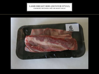 LAMB BREAST RIBS (DENVER STYLE)
COOKERY METHOD: DRY OR MOIST HEAT
 