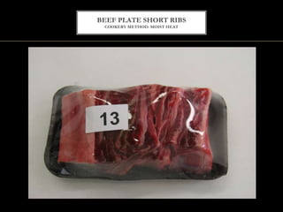BEEF PLATE SHORT RIBS
COOKERY METHOD: MOIST HEAT
 