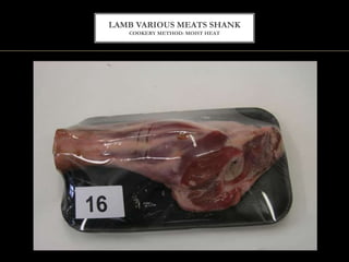 LAMB VARIOUS MEATS SHANK
COOKERY METHOD: MOIST HEAT
 