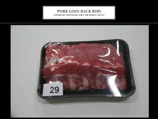 PORK LOIN BACK RIBS
COOKERY METHOD: DRY OR MOIST HEAT
 