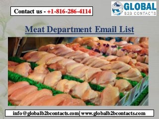 Meat Department Email List
info@globalb2bcontacts.com| www.globalb2bcontacts.com
Contact us - +1-816-286-4114
 