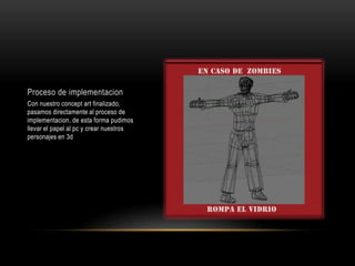 Proceso de implementacionCon nuestro concept art finalizado, pasamos directamente al proceso de implementacion, de esta forma pudimos llevar el papel al pc y crear nuestros personajes en 3d