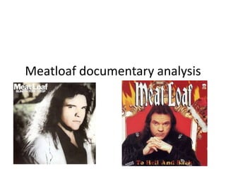 Meatloaf documentary analysis
 