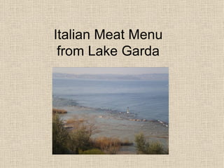 Italian Meat Menu
 from Lake Garda
 