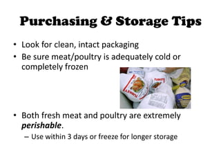 Purchasing & Storage Tips<br />Look for clean, intact packaging<br />Be sure meat/poultry is adequately cold or completely...