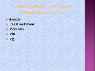  Shoulder
 Breast and shank
 Hotel rack
 Loin
 Leg
 