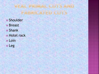  Shoulder
 Breast
 Shank
 Hotel rack
 Loin
 Leg
 