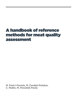 A handbook of reference
methods for meat quality
assessment
M. Font-i-Furnols, M. Čandek-Potokar,
C. Maltin, M. Prevolnik Povše
 