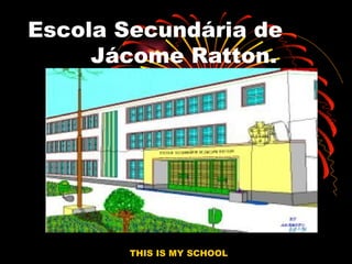 Escola Secundária de  Jácome Ratton. THIS IS MY SCHOOL  
