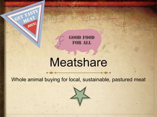 Meatshare
Whole animal buying for local, sustainable, pastured meat
 