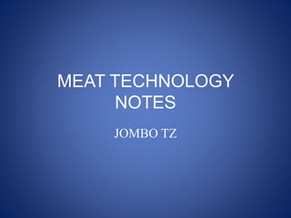 MEAT TECHNOLOGY
NOTES
JOMBO TZ
 