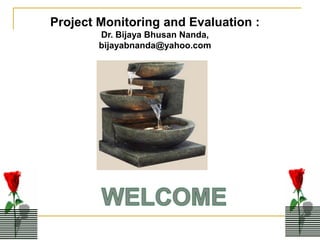 Project Monitoring and Evaluation :
        Dr. Bijaya Bhusan Nanda,
        bijayabnanda@yahoo.com
 