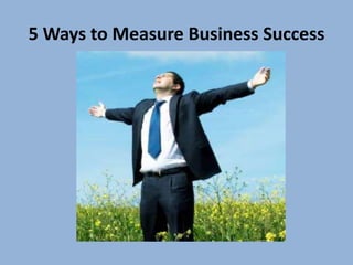 5 Ways to Measure Business Success
 