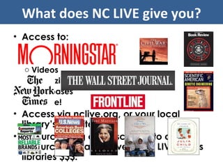 Access to: eBooks Audio books (soon!) Videos Magazines, newspapers, journals Databases & More! Access via nclive.org, or your local library’s website. By purchasing or subscribing to online resources collaboratively, NC LIVE saves libraries $$$. What does NC LIVE give you? 