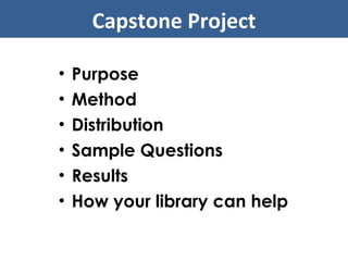 Purpose Method Distribution Sample Questions Results How your library can help Capstone Project 