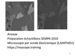 Annexe
Préparation échantillons SEMPA 2010
Microscopie par sonde électronique (S,MATHIEU)
https://myscope.training
51
 