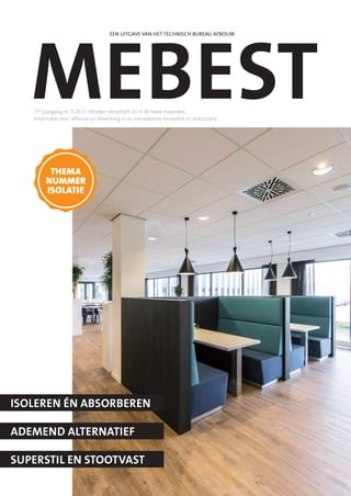 77e
jaargang nr. 5 2015, oktober, verschijnt 1x in de twee maanden.
Informatie over: afbouw en afwerking in de nieuwbouw, renovatie en restauratie.
Ademend AlternAtief
isoleren én Absorberen
superstil en stootvAst
een uitgave van het technisch Bureau afBouw
thema
nummer
isolatie
mb05_cover.indd 1 12-10-15 10:24
 