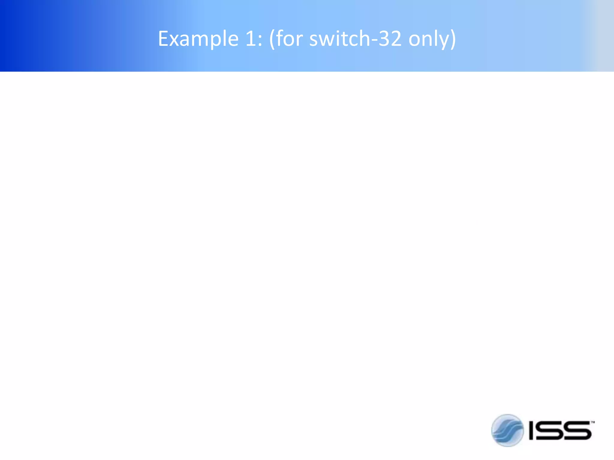 Example 1: (for switch-32 only)
 