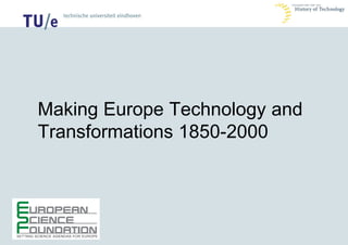 /history of technology
Making Europe Technology and
Transformations 1850-2000
 