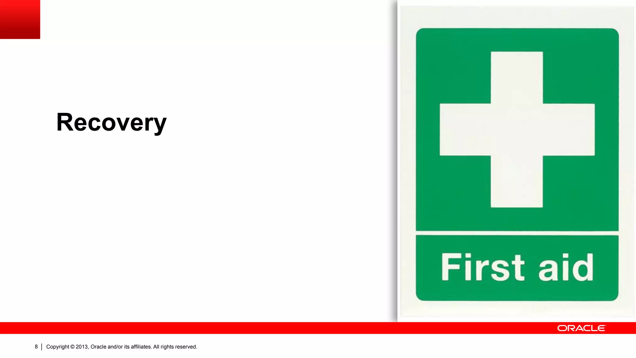 Copyright © 2013, Oracle and/or its affiliates. All rights reserved.
8
Recovery
 