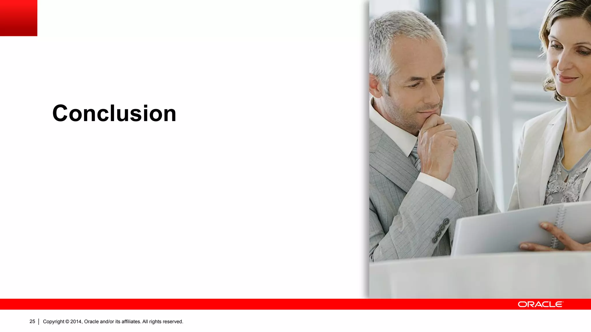 Conclusion

25

Copyright © 2014, Oracle and/or its affiliates. All rights reserved.

 