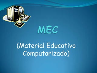 MEC (Material Educativo Computarizado) 