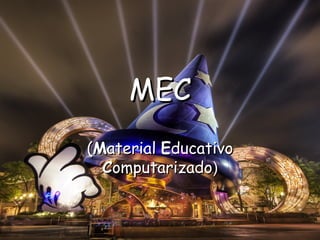 MEC ( M aterial  E ducativo  C omputarizado ) 