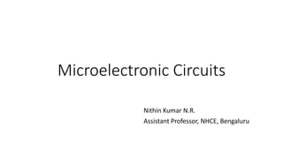 Microelectronic Circuits
Nithin Kumar N.R.
Assistant Professor, NHCE, Bengaluru
 