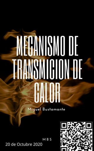 MECANISMODE
TRANSMICIONDE
CALORMiguel Bustamante
M B S
20 de Octubre 2020
 