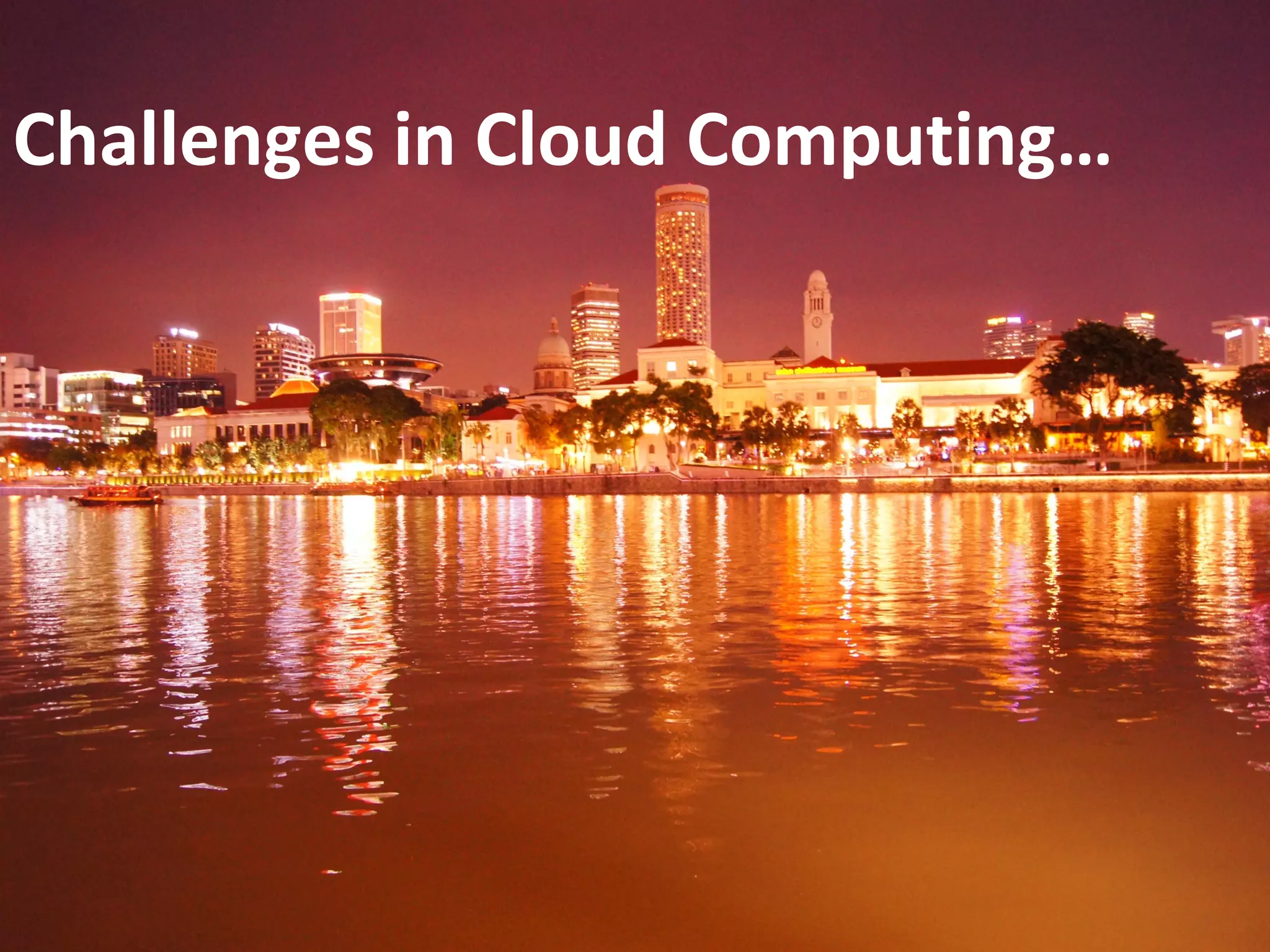 Challenges in Cloud Computing…
 