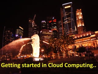 Getting started in Cloud Computing..
 