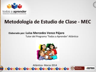 Elaborado por: Luisa Mercedes Vence Pájaro
Tutor del Programa ‘Todos a Aprender’ Atlántico
Atlántico- Marzo 2014
 