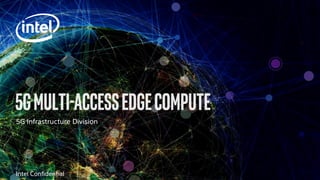 5G Infrastructure Division
Intel Confidential
 