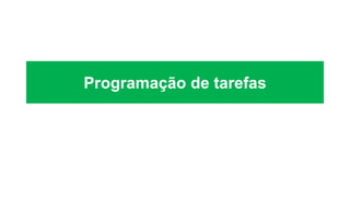 Programação de tarefas
 