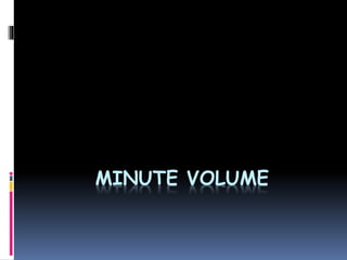 MINUTE VOLUME
 