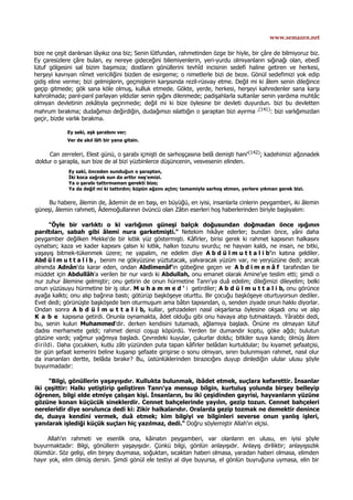 www.semazen.net
bize ne çeşit darılırsan lâyıkız ona biz; Senin lûtfundan, rahmetinden özge bir hiyle, bir çâre de bilmiyoruz biz.
Ey çaresizlere çâre bulan, ey nereye gideceğini bilemiyenlerin, yeri-yurdu olmıyanlann sığınağı olan, ebedî
lütuf gölgesini sal bizim başımıza; dostların gönüllerini tevhîd incisinin sedefi haline getiren ve herkesi,
herşeyi kavrıyan nîmet vericiliğini bizden de esirgeme; o nimetlerle bizi de beze. Gönül sedefimizi yok edip
gidiş eline verme; bizi gelmişlerin, geçmişlerin karşısında rezil-rüsvay etme. Değil mi ki âlem senin dileğince
geçip gitmede; gök sana köle olmuş, kulluk etmede. Gökte, yerde, herkesi, herşeyi kahredenler sana karşı
kahrolmada; parıl-parıl parlayan yıldızlar senin ışığını dilenmede; padişahlarla sultanlar senin yardıma muhtâc
olmıyan devletinin zekâtıyla geçinmede; değil mi ki bize öylesine bir devleti duyurdun. bizi bu devletten
mahrum bırakma; dudağımızı değirdiğin, dudağımızı ıslattığın o şaraptan bizi ayırma ,(141)
: bizi varlığımızdan
geçir, bizde varlık bırakma.
Ey saki, aşk şarabını ver;
Ver de akıl lâfı bir yana gitsin.
Can zerreleri, Elest günü, o şarabı içmişti de sarhoşçasına belâ demişti hani'(142); kadehimizi ağzınadek
doldur o şarapla, sun bize de al bizi yüzbinlerce düşüncenin, vesvesenin elinden.
Ey saki, önceden sunduğun o şaraptan,
İki koca sağrak sun da arttır neş'emizi.
Ya o şarabı tattırmaman gerekti bize;
Ya da değil mi ki tattırdın; küpün ağzını açtın; tamamiyle sarhoş etmen, yerlere yıkman gerek bizi.
Bu habere, âlemin de, âdemin de en başı, en büyüğü, en iyisi, insanlarla cinlerin peygamberi, iki âlemin
güneşi, âlemin rahmeti, Âdemoğullarının övüncü olan Zâtın eserleri hoş haberlerinden biriyle başlıyalım:
"Öyle bir varlıktı o ki varlığının güneşi balçık doğusundan doğmadan önce ışığının
parıltıları, sabah gibi âlemi nura garketmişti." Netekim hikâye ederler; bundan önce, yâni daha
peygamber değilken Mekke'de bir kıtlık yüz göstermişti. Kâfirler, birisi gerek ki rahmet kapısının halkasını
oynatsın; kaza ve kader kapısını çalsın ki kıtlık, halkın tozunu svurdu; ne hayvan kaldı, ne insan, ne bitki,
yaşayış bitmek-tükenmek üzere; ne yapalım, ne edelim diye A b d ü l m u t t a l i b'in katına geldiler.
Abd ü l m u t t a l i b , benim ne gökyüzüne yüztutacak, yalvaracak yüzüm var, ne yeryüzüne dedi; ancak
alnımda Adnân'da karar eden, ondan Abdimenâf'in göbeğine geçen ve A b d i m e n â f tarafından bir
müddet için Abdullâh'a verilen bir nur vardı ki Abdullah, onu emanet olarak Amine'ye teslim etti; şimdi o
nur zuhur âlemine gelmiştir; onu getirin de onun hürmetine Tanrı'ya duâ edelim; dileğimizi dileyelim; belki
onun yüzüsuyu hürmetine bir iş olur. M u h a m m e d ' i getirdiler; A b d ü l m u t t a l i b, onu görünce
ayağa kalktı; onu alıp bağrına bastı; götürüp başköşeye oturttu. Bir çocuğu başköşeye oturtuyorsun dediler.
Evet dedi; görünüşte başköşede ben oturmuşum ama bâtın tapısından, o, senden ziyade onun hakkı diyorlar.
Ondan sonra A b d ü l m u t t a l i b, kullar, şehzadeleri nasıl okşarlarsa öylesine okşadı onu ve alıp
K a b e kapısına getirdi. Onunla oynamakta, âdet olduğu gibi onu havaya atıp tutmaktaydı. Yârabbi dedi,
bu, senin kulun Muhammed'dir. derken kendisini tutamadı, ağlamıya başladı. Önüne mı olmayan lütuf
dadısı merhamete geldi; rahmet denizi coşup köpürdü. Yerden bir dumandır koptu, göke ağdı; bulutun
gözüne vardı; yağmur yağmıya başladı. Çevredeki kuyular, çukurlar doldu; bitkiler suya kandı; ölmüş âlem
dirildi. Daha çocukken, kutlu zâtı yüzünden puta tapan kâfirler belâdan kurtuldular; bu kıyamet şefaatçisi,
bir gün şefaat kemerini beline kuşanıp şefaate girişirse o sonu olmıyan, sınırı bulunmıyan rahmet, nasıl olur
da inananları dertte, belâda bırakır? Bu, üstünlüklerinden birazıcığını duyup dinlediğin ulular ulusu şöyle
buyurmadadır:
"Bilgi, gönüllerin yaşayışıdır. Kullukta bulunmak, ibâdet etmek, suçlara kefarettir. İnsanlar
iki çeşittir: Halkı yetiştirip geliştiren Tanrı'ya mensup bilgin, kurtuluş yolunda birşey belleyip
öğrenen, bilgi elde etmiye çalışan kişi. İnsanların, bu iki çeşidinden gayrisi, hayvanların yüzüne
gözüne konan küçücük sineklerdir. Cennet bahçelerinde yayılın, gezip tozun. Cennet bahçeleri
nereleridir diye sorulunca dedi ki: Zikir halkalarıdır. Oralarda gezip tozmak ne demektir denince
de, duaya kendini vermek, duâ etmek; kim bilgiyi ve bilginleri severse onun yanlış işleri,
yanılarak işlediği küçük suçları hiç yazılmaz, dedi." Doğru söylemiştir Allah'ın elçisi.
Allah'ın rahmeti ve esenlik ona, kâinatın peygamberi, var olanların en ulusu, en iyisi şöyle
buyurmaktadır: Bilgi, gönüllerin yaşayışıdır. Çünkü bilgi, gönlün anlayışıdır. Anlayış diriliktir; anlayışsızlık
ölümdür. Söz gelişi, elin birşey duymasa, soğuktan, sıcaktan haberi olmasa, yaradan haberi olmasa, elimden
hayır yok, elim ölmüş dersin. Şimdi gönül ele testiyi al diye buyursa, el gönlün buyruğuna uymasa, elin bir
 