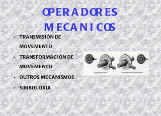 OPERADORES MECANICOS ,[object Object],[object Object],[object Object],[object Object]